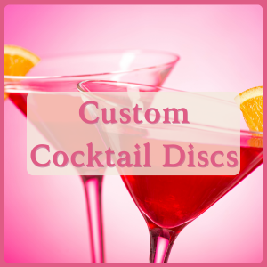 Custom Cocktail Discs