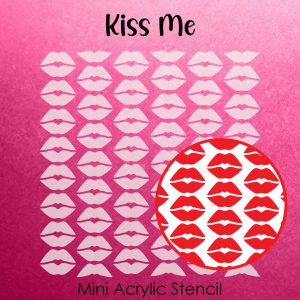 Kiss Me - Small Acrylic Stencils