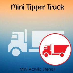 Mini Tipper Truck - Small Acrylic Stencils