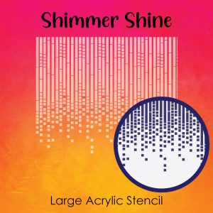 Shimmer Shine - Large Acrylic Stencils
